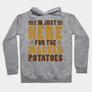 I'm Just Here For The Mashed Potatoes Hoodie